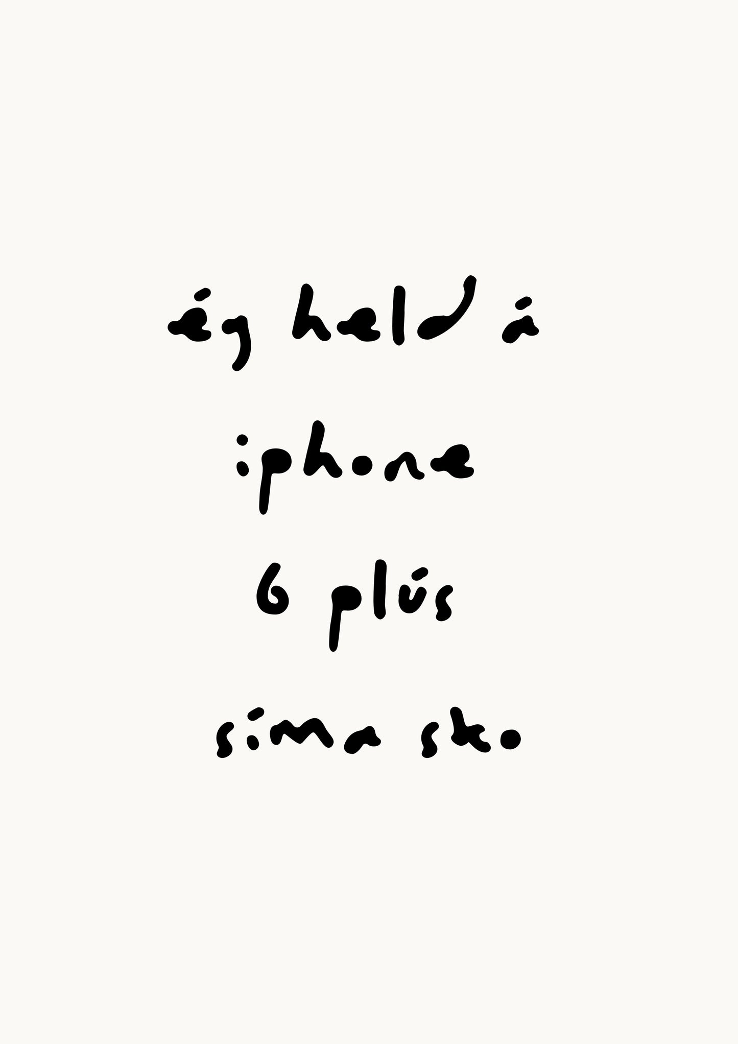 Ég held á iphone 6 plús síma sko